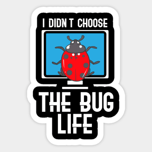 I Didn't Choose The Bug Life Sticker